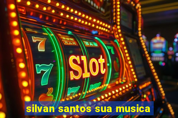 silvan santos sua musica