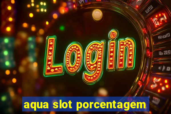 aqua slot porcentagem