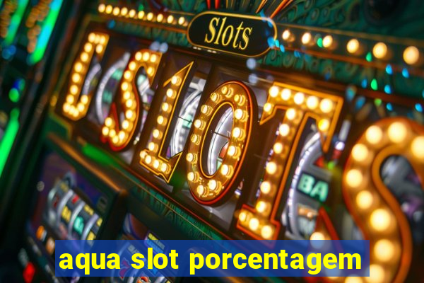 aqua slot porcentagem