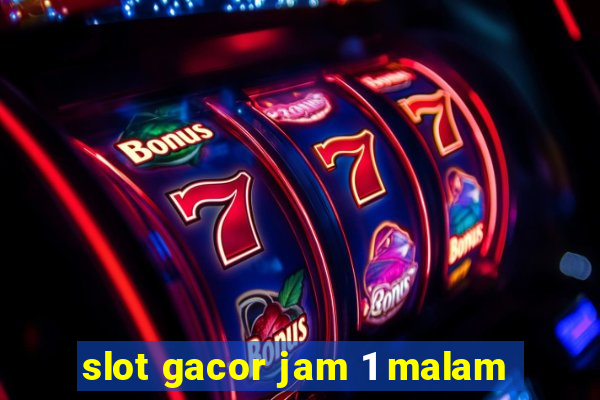 slot gacor jam 1 malam