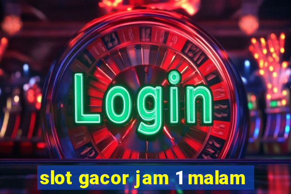 slot gacor jam 1 malam