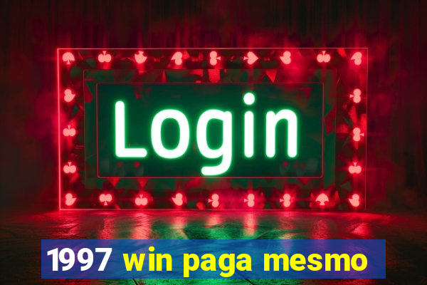 1997 win paga mesmo