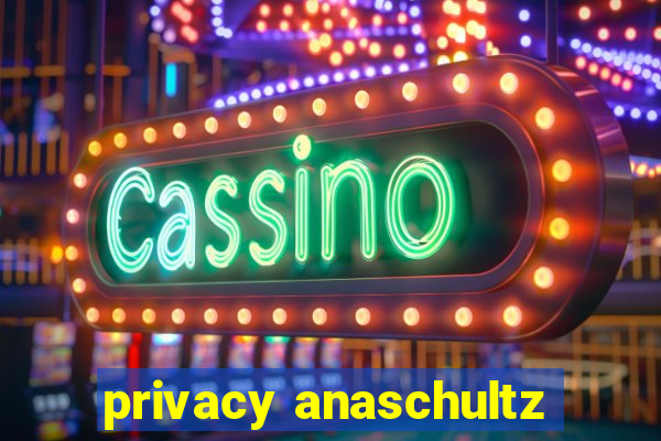 privacy anaschultz