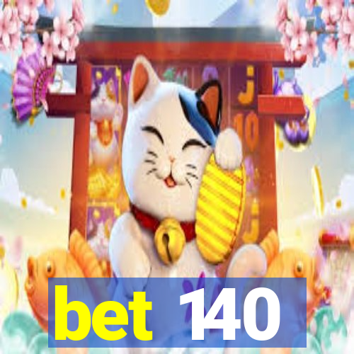 bet 140