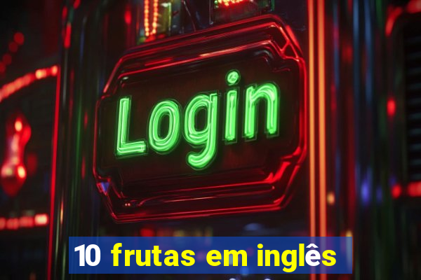 10 frutas em inglês