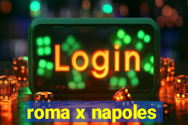 roma x napoles