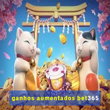 ganhos aumentados bet365