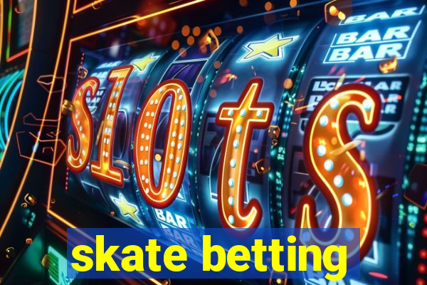 skate betting