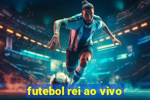 futebol rei ao vivo