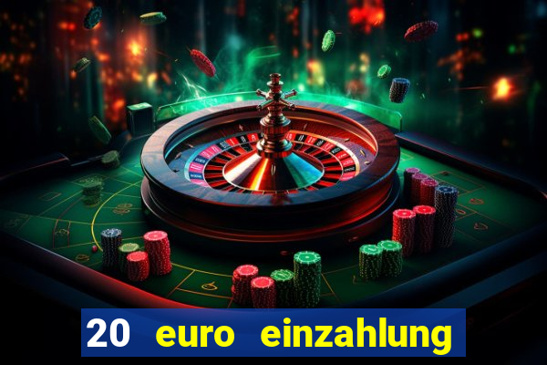 20 euro einzahlung casino bonus