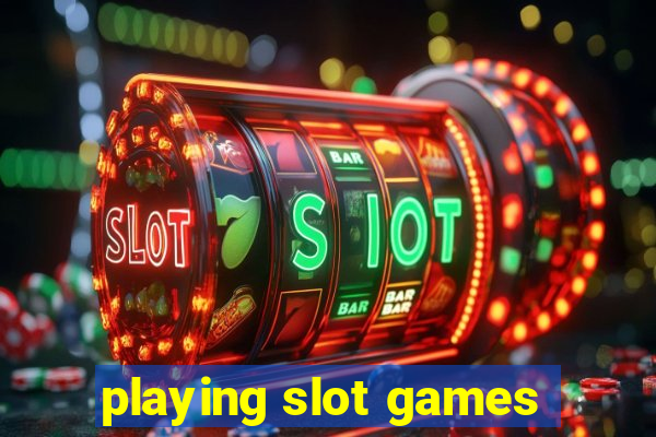 playing slot games