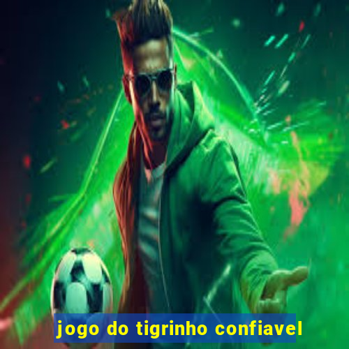 jogo do tigrinho confiavel