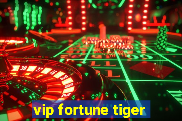 vip fortune tiger