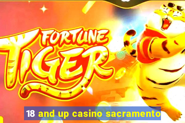 18 and up casino sacramento