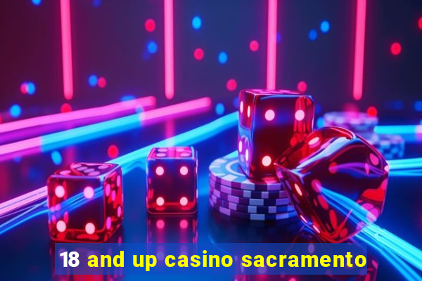 18 and up casino sacramento