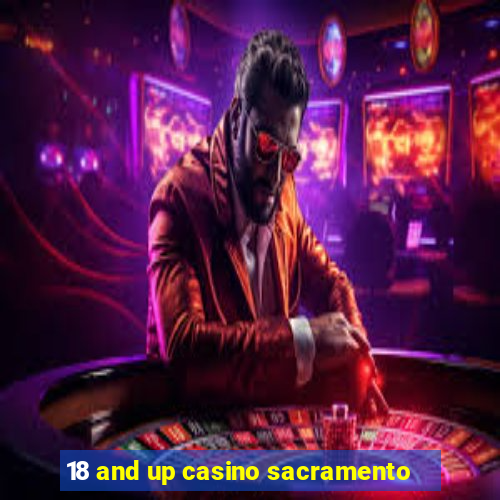 18 and up casino sacramento