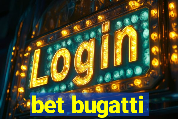 bet bugatti