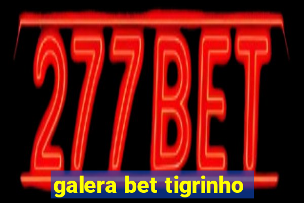 galera bet tigrinho