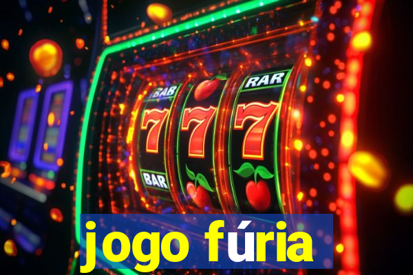 jogo fúria