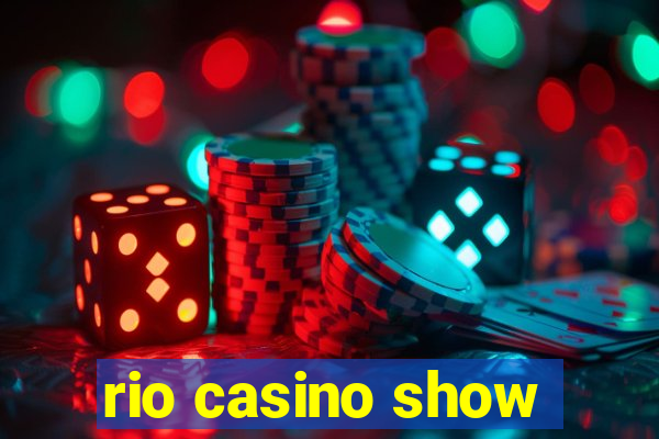 rio casino show