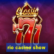 rio casino show