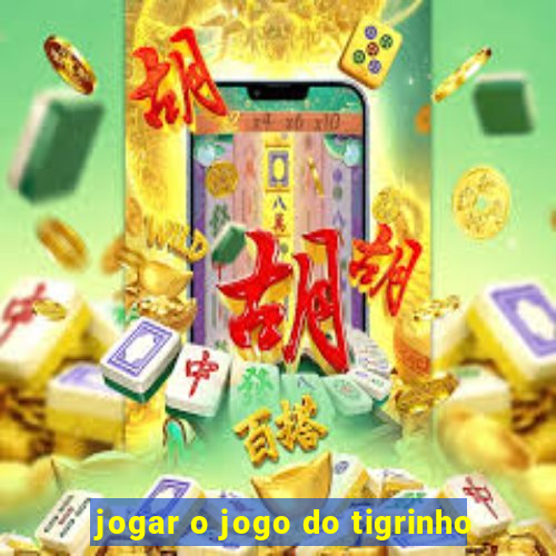 jogar o jogo do tigrinho