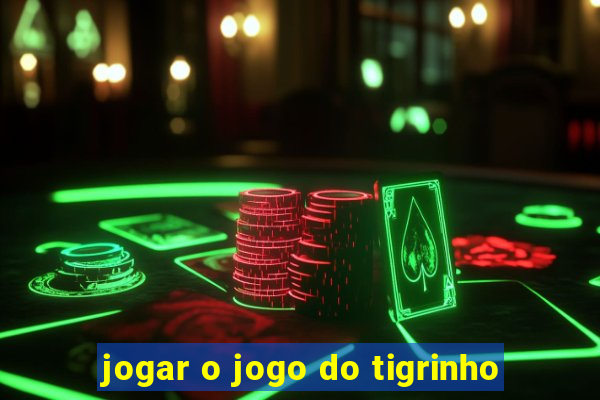 jogar o jogo do tigrinho