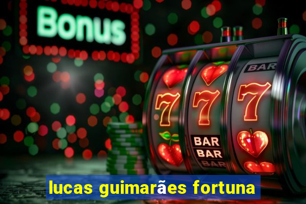 lucas guimarães fortuna