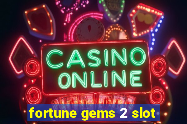 fortune gems 2 slot