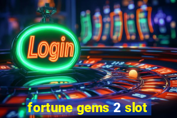 fortune gems 2 slot