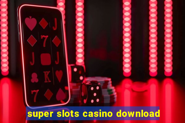 super slots casino download