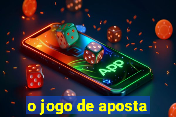 o jogo de aposta