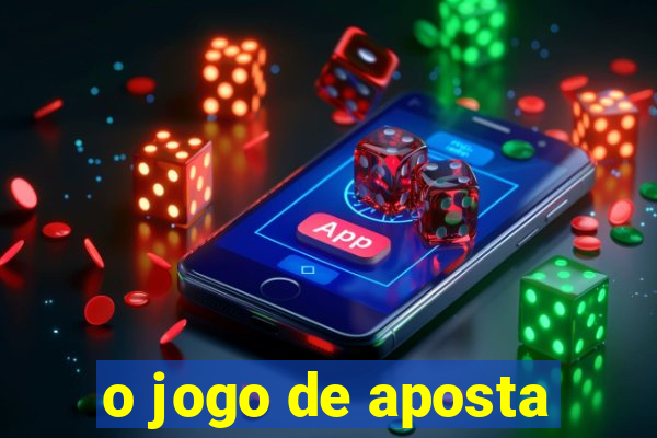 o jogo de aposta