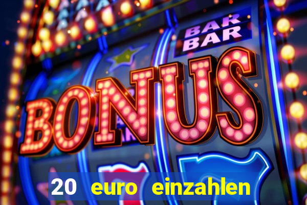 20 euro einzahlen casino bonus