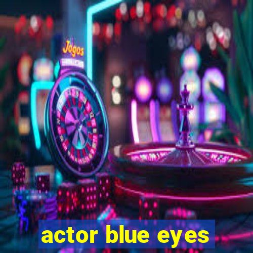 actor blue eyes