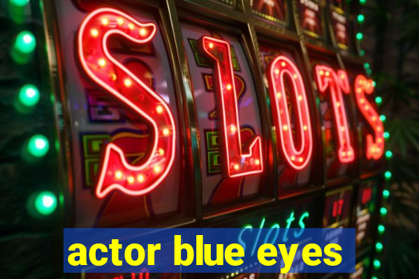 actor blue eyes