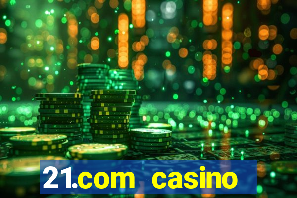 21.com casino betting online