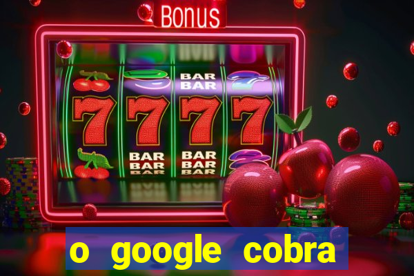 o google cobra taxa de saque de jogos