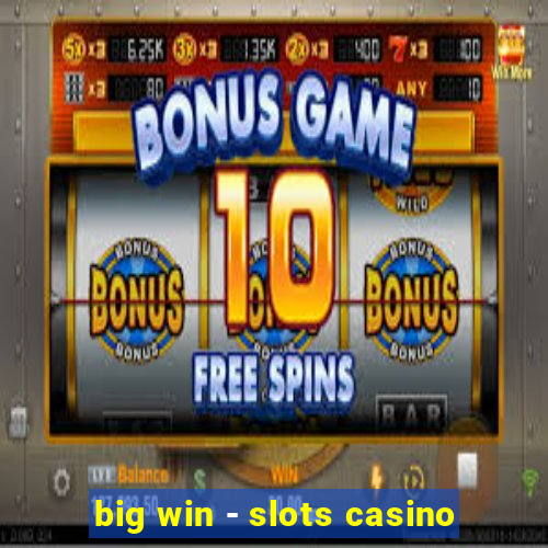 big win - slots casino