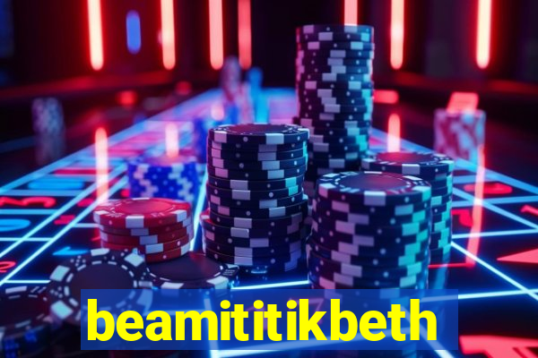 beamititikbeth