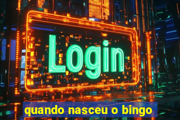 quando nasceu o bingo