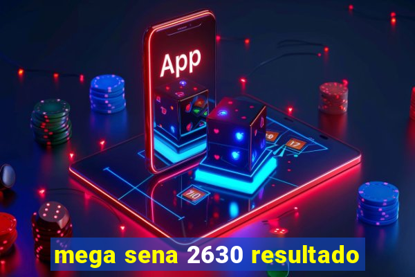 mega sena 2630 resultado