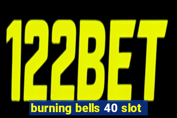 burning bells 40 slot