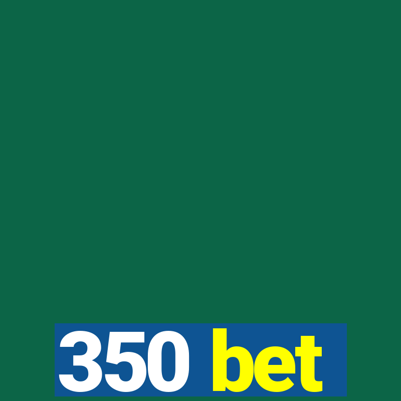 350 bet