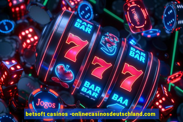 betsoft casinos -onlinecasinosdeutschland.com