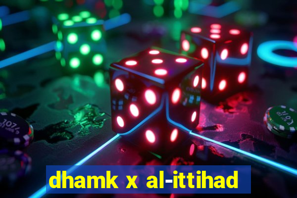 dhamk x al-ittihad