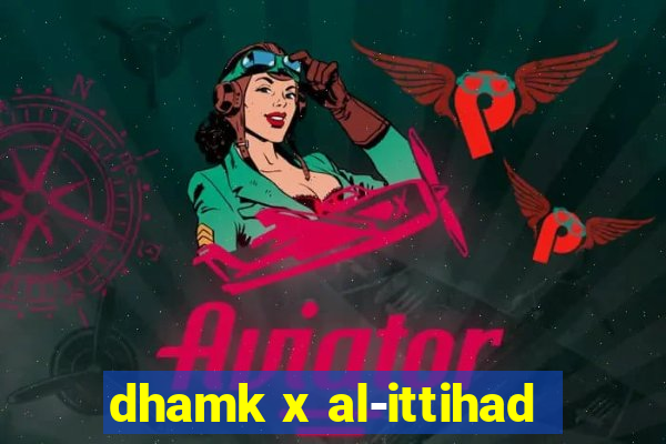 dhamk x al-ittihad