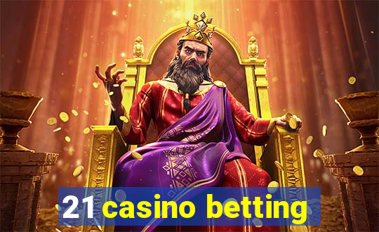 21 casino betting