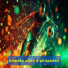 homens altos e pirocudos