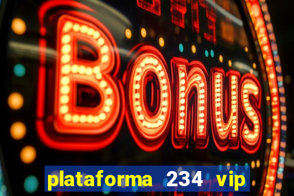 plataforma 234 vip é confiável